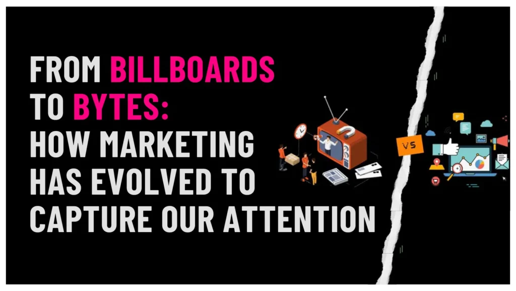 Blog - From Billboards to Bytes: How Marketing Has Evolved to Capture Our Attention